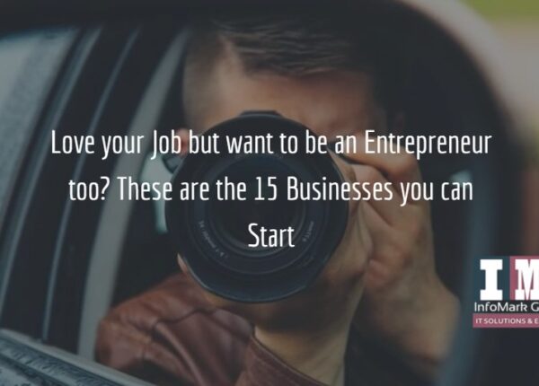 Love your Job but want to be an Entrepreneur too? These are the 15 Businesses you can Start