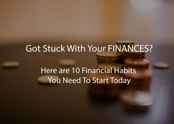 Got Stuck With Your FINANCES? Here are 10 Financial Habits You Need To Start Today