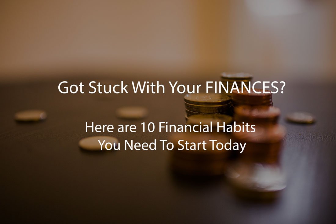Got Stuck With Your FINANCES? Here are 10 Financial Habits You Need To Start Today